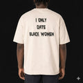 “I only date black women” Beige T Shirt (Embroidered)